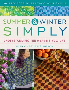 Summer and Winter Simply. Understanding the Weave Structure 34 Projects to Practice Your Skills, Paperback/Susan Kesler-Simpson