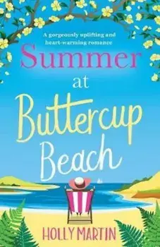 Summer at Buttercup Beach: A Gorgeously Uplifting and Heartwarming Romance, Paperback/Holly Martin