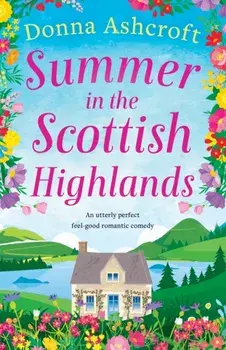 Summer in the Scottish Highlands: An utterly perfect feel-good romantic comedy, Paperback/Donna Ashcroft