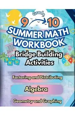 Summer Math Workbook 9-10 Grade Bridge Building Activities: 9th to 10th Grade Summer Essential Skills Practice Worksheets - Summer Bridge Building