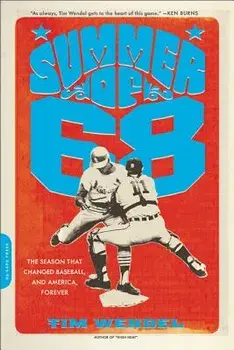 Summer of '68: The Season That Changed Baseball - And America - Forever, Paperback/Tim Wendel