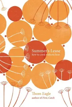 Summer's Lease. How to Cook Without Heat, Hardback/Thom Eagle
