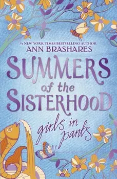 Summers of the Sisterhood: Girls in Pants, Paperback/Ann Brashares