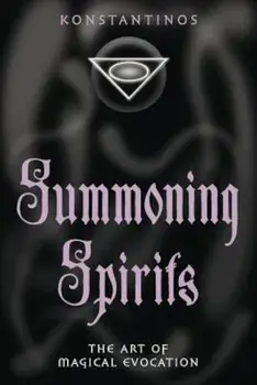Summoning Spirits: The Art of Magical Evocation, Paperback/Konstantinos