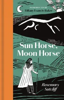 Sun Horse, Moon Horse, Hardback/Rosemary Sutcliff