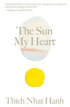 Sun My Heart. The Companion to The Miracle of Mindfulness, Hardback/Thich Nhat Hanh