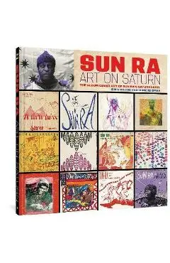 Sun Ra: Art on Saturn: The Album Cover Art of Sun Ra's Saturn Label - Sun Ra