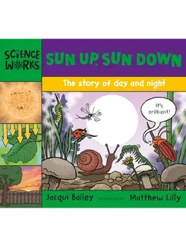 Sun Up, Sun Down. The Story of Day and Night, Paperback/Jacqui Bailey