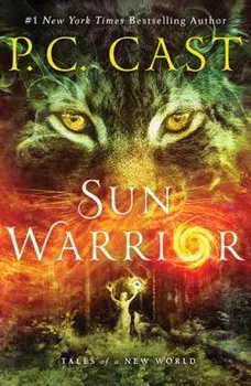 Sun Warrior: Tales of a New World, Paperback/P. C. Cast