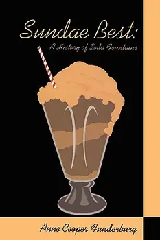 Sundae Best: History of Soda Fountains/Anne Cooper Funderburg