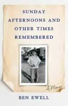 Sunday Afternoons and Other Times Remembered. A Memoir, Paperback/Ben Ewell