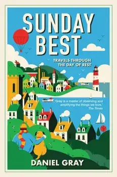 Sunday Best. Travels Through the Day of Rest, Hardback/Daniel Gray