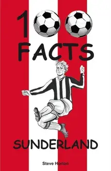 Sunderland - 100 Facts, Paperback/Steve Horton