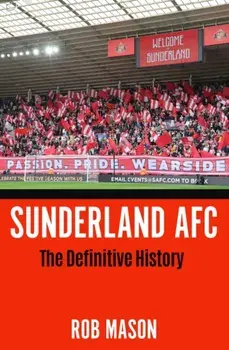 Sunderland AFC. The Definitive History, Hardback/Rob Mason