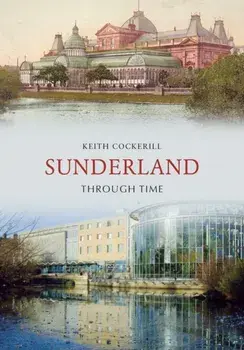 Sunderland Through Time, Paperback/Keith Cockerill