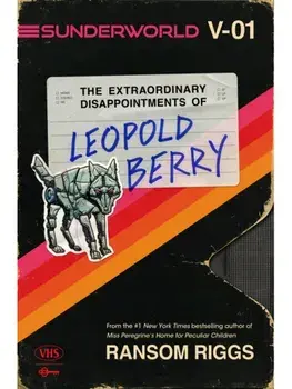 Sunderworld, Vol. I: The Extraordinary Disappointments of Leopold Berry, Paperback/Ransom Riggs