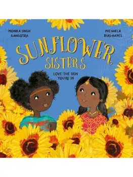 Sunflower Sisters. Love The Skin You're In, Paperback/Monika Singh Gangotra