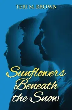 Sunflowers Beneath the Snow, Paperback/Teri M. Brown