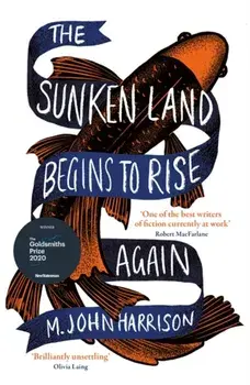 Sunken Land Begins to Rise Again. Winner of the Goldsmiths Prize 2020, Paperback/M. John Harrison