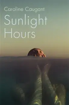 Sunlight Hours. Three women united by the secrets of a river . . ., Paperback/Caroline Caugant