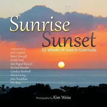 Sunrise Sunset: 52 Weeks of Awe and Gratitude, Paperback/Kim Weiss