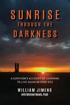 Sunrise Through the Darkness: A Survivor's Account of Learning to Live Again Beyond 9/11, Paperback/Will Jimeno