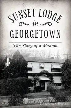 Sunset Lodge in Georgetown: The Story of a Madam, Paperback/David Gregg Hodges