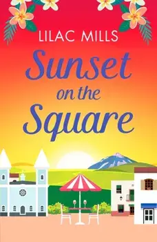 Sunset on the Square. Escape on a Spanish holiday with this heartwarming love story, Paperback/Lilac Mills