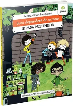 Sunt dependent de ecrane. Strada prietenilor/Sylvaine Jaoui