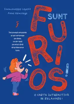 Sunt furios! O carte interactiva de relaxare!/Emmanuelle Lepetit