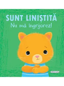 Sunt linistita. Nu ma ingrijorez! Seria Emotii/***