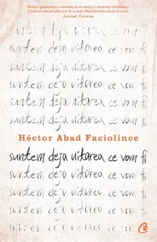 Suntem deja uitarea ce vom fi. Editia a II-a/Hector Abad Faciolince