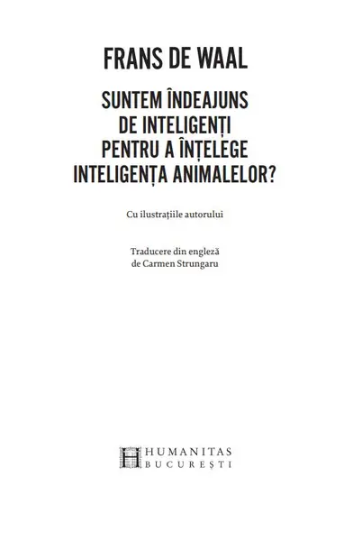 Suntem indeajuns de inteligenti pentru a intelege inteligenta animalelor? | Frans De Waal