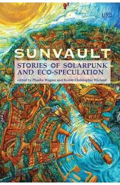 Sunvault: Stories of Solarpunk and Eco-Speculation - Wagner Phoebe