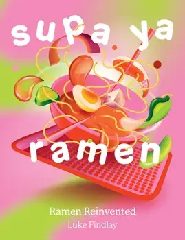 Supa Ya Ramen. Ramen Reinvented, Hardback/Luke Findlay