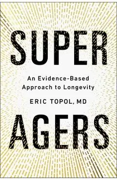 Super Agers: An Evidence-Based Approach to Longevity - Eric Topol