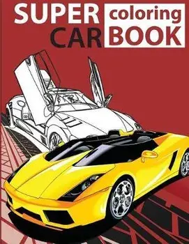 Super Car Coloring Book: Cars coloring book for kids - activity books for preschooler - coloring book for Boys, Girls, Fun, coloring book for k, Paperback/Gray Kusman