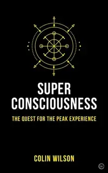 Super Consciousness. The Quest for the Peak Experience, Paperback/Colin Wilson