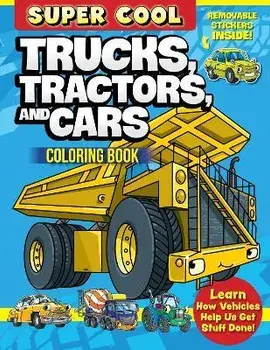 Super Cool Trucks, Tractors, and Cars Coloring Book. Learn How Vehicles Help Us Get Stuff Done!, Paperback/Matthew Clark