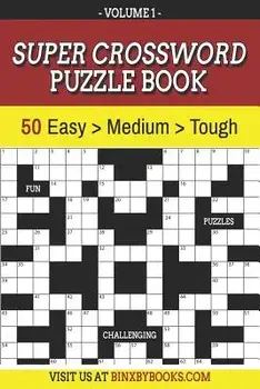 Super Crossword Puzzle Book Volume 1: 50 Easy to Hard Puzzles for Adults, Paperback/Binxby Furson