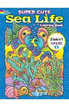 Super Cute Sea Life Coloring Book/Super Cute Sea Life Color by Number: 2 Books in 1/Flip and See! - Noelle Dahlen