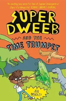 Super Dweeb and the Time Trumpet, Paperback/Jess Bradley