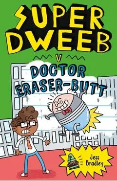 Super Dweeb V. Doctor Eraser-Butt - Jess Bradley