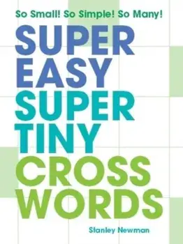 Super Easy Super Tiny Crosswords. So Small! So Simple! So Many!, Paperback/Stanley Newman