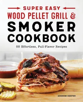 Super Easy Wood Pellet Grill and Smoker Cookbook, Paperback/Andrew Koster