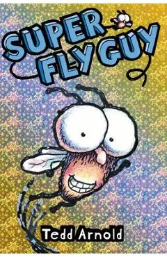 Super Fly Guy! - Tedd Arnold