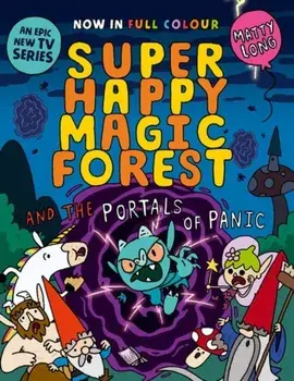 Super Happy Magic Forest and the Portals of Panic. NOW IN COLOUR!, Paperback/Matty Long