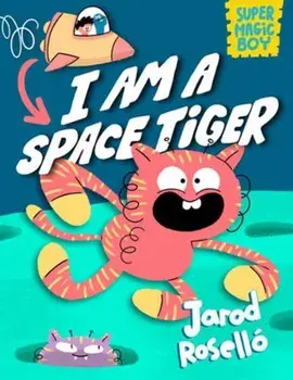 Super Magic Boy: I Am a Space Tiger. (A Graphic Novel), Hardback/Jarod Rosello