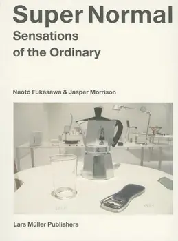 Super Normal: Sensations of the Ordinary, Paperback/Naoto Fukasawa