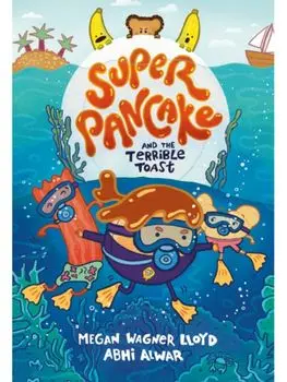Super Pancake and the Terrible Toast. (A Graphic Novel), Hardback/Abhi Alwar